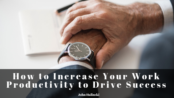 How to Increase Your Work Productivity to Drive Success