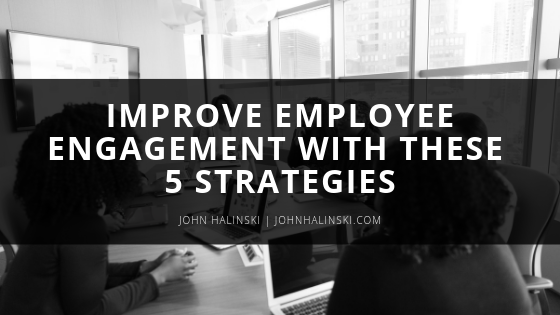 Improve Employee Engagement With These 5 Strategies